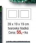 39 x 19 x 19 cm tvarovka hladká
